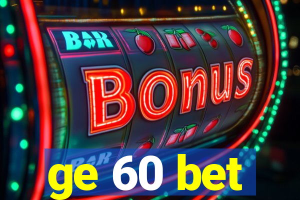 ge 60 bet